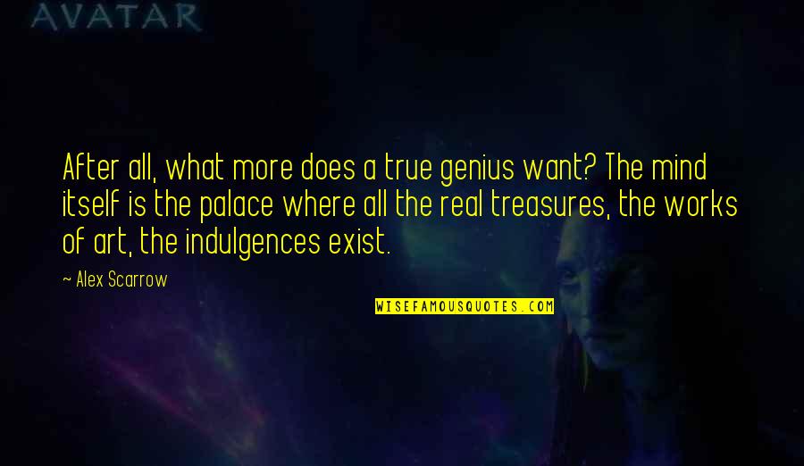 Mind War Quotes By Alex Scarrow: After all, what more does a true genius