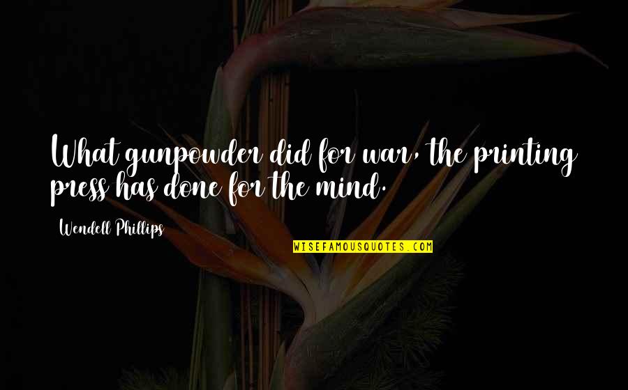Mind War Quotes By Wendell Phillips: What gunpowder did for war, the printing press