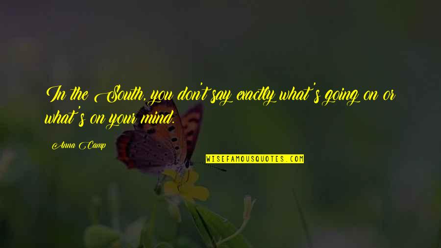 Mind What You Say Quotes By Anna Camp: In the South, you don't say exactly what's