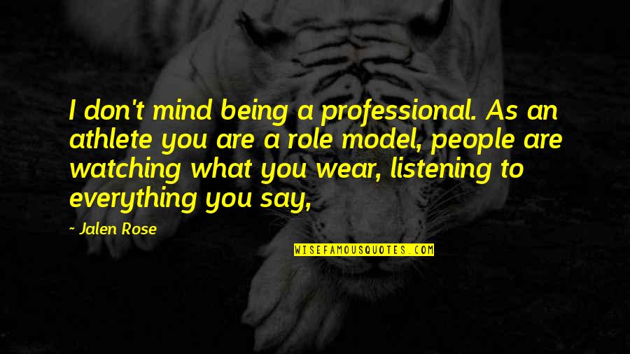 Mind What You Say Quotes By Jalen Rose: I don't mind being a professional. As an