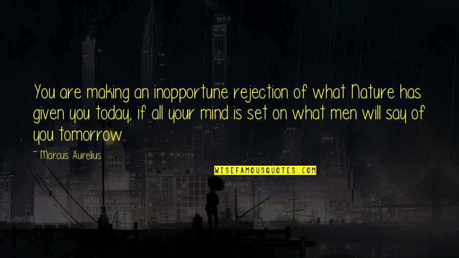 Mind What You Say Quotes By Marcus Aurelius: You are making an inopportune rejection of what