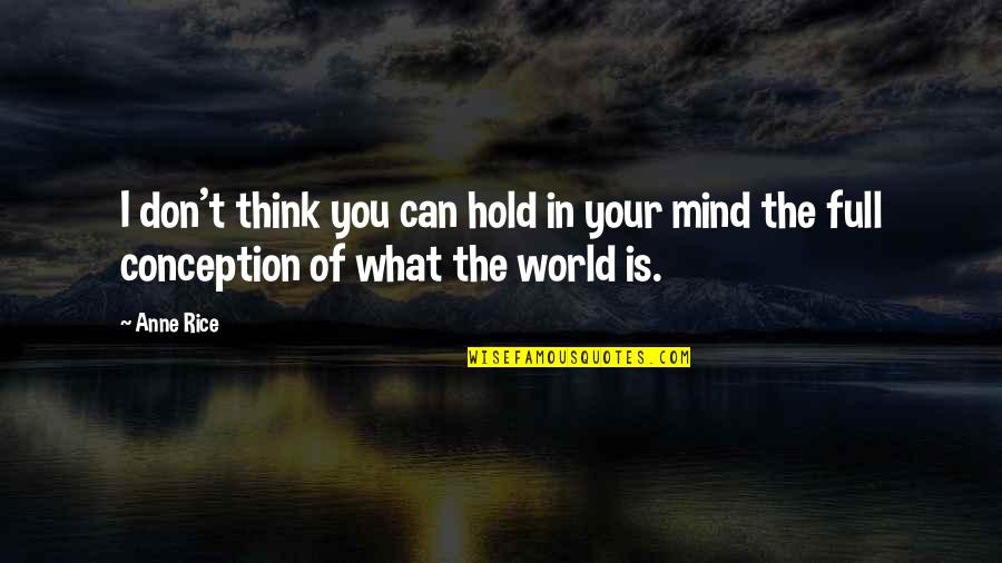 Mind What You Think Quotes By Anne Rice: I don't think you can hold in your