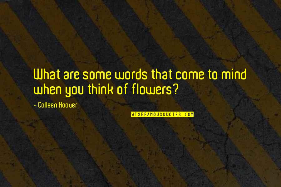 Mind What You Think Quotes By Colleen Hoover: What are some words that come to mind