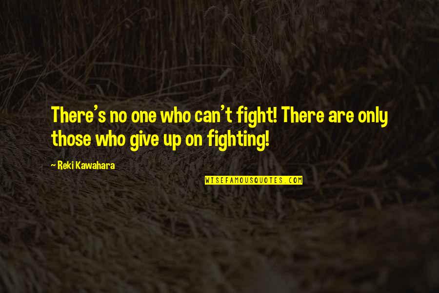 Mind What You Wear Quotes By Reki Kawahara: There's no one who can't fight! There are