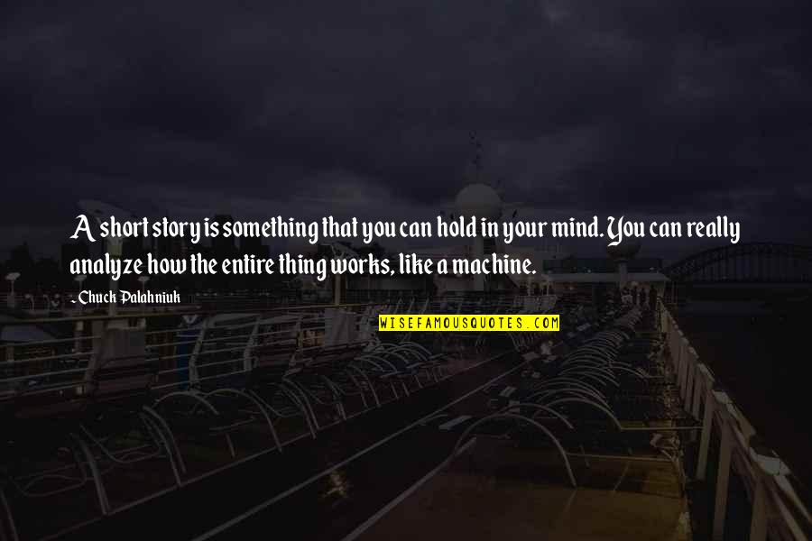 Mind Works Quotes By Chuck Palahniuk: A short story is something that you can