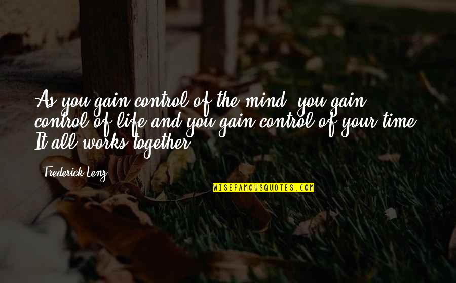 Mind Works Quotes By Frederick Lenz: As you gain control of the mind, you