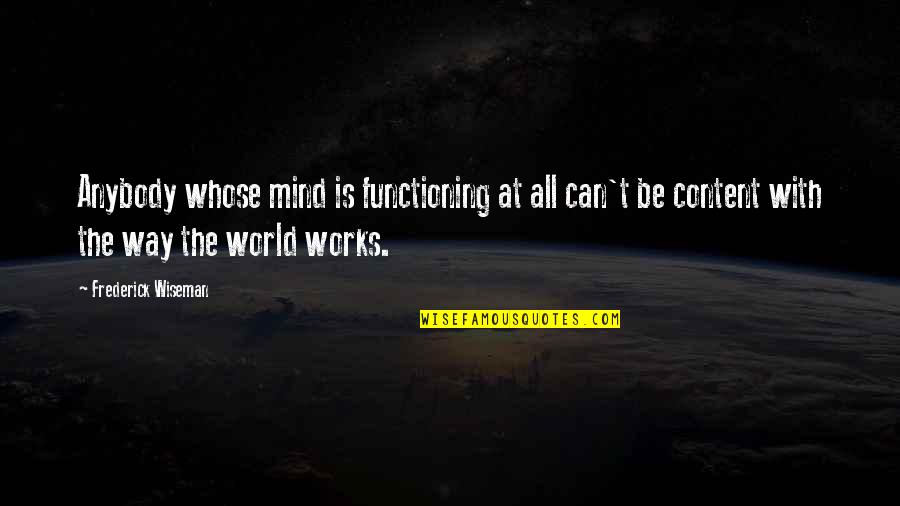 Mind Works Quotes By Frederick Wiseman: Anybody whose mind is functioning at all can't