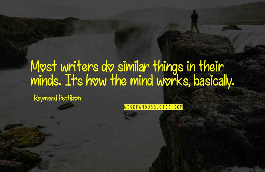 Mind Works Quotes By Raymond Pettibon: Most writers do similar things in their minds.