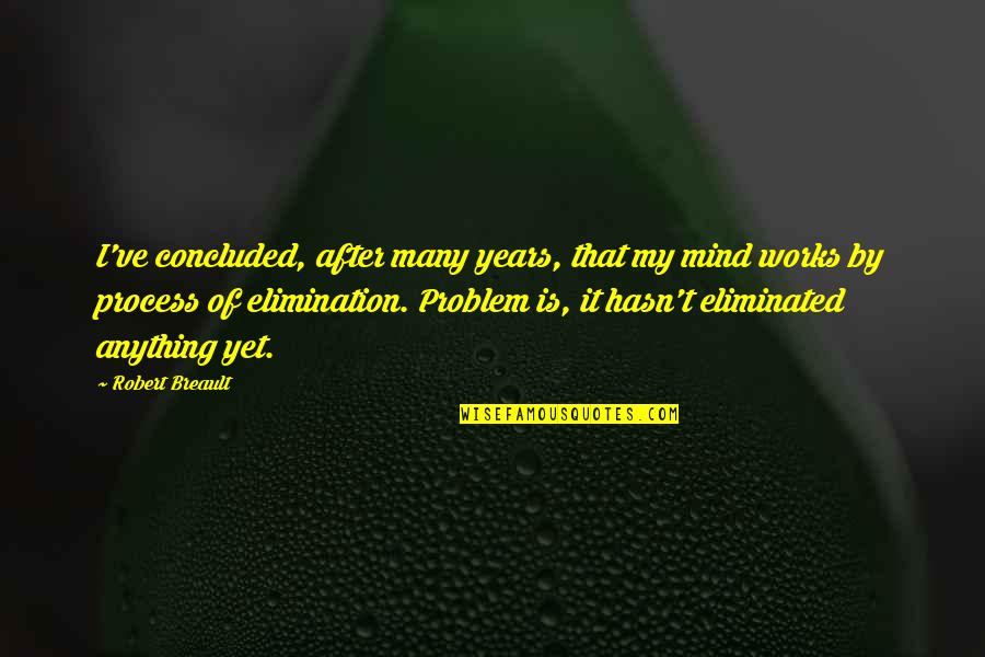 Mind Works Quotes By Robert Breault: I've concluded, after many years, that my mind