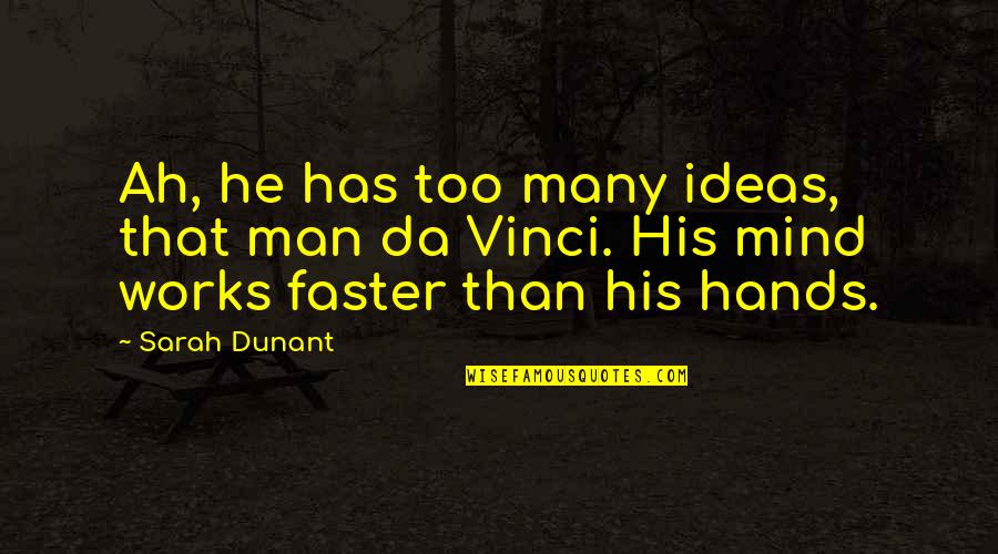 Mind Works Quotes By Sarah Dunant: Ah, he has too many ideas, that man