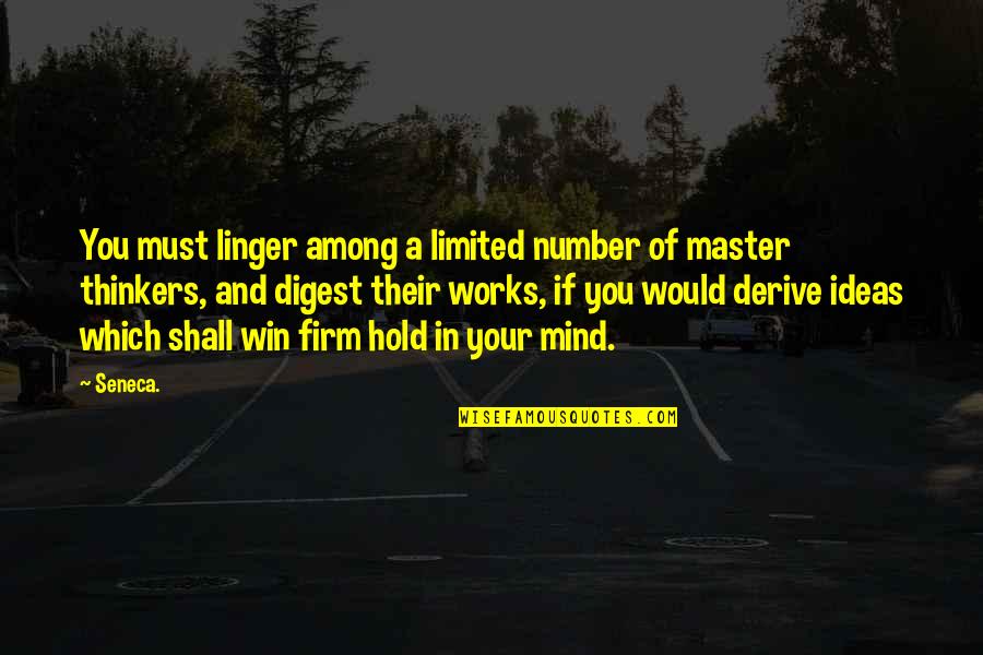Mind Works Quotes By Seneca.: You must linger among a limited number of