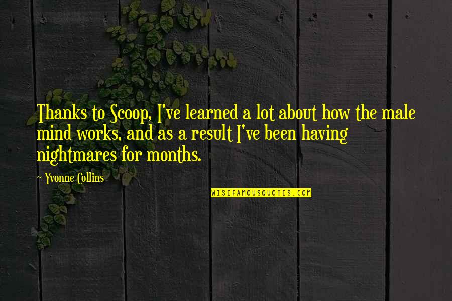 Mind Works Quotes By Yvonne Collins: Thanks to Scoop, I've learned a lot about