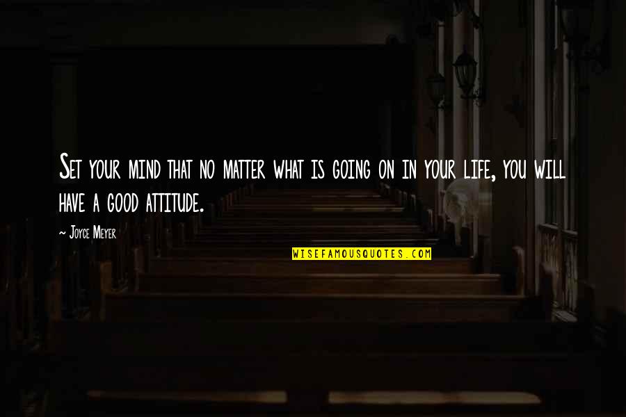 Mind Your Attitude Quotes By Joyce Meyer: Set your mind that no matter what is