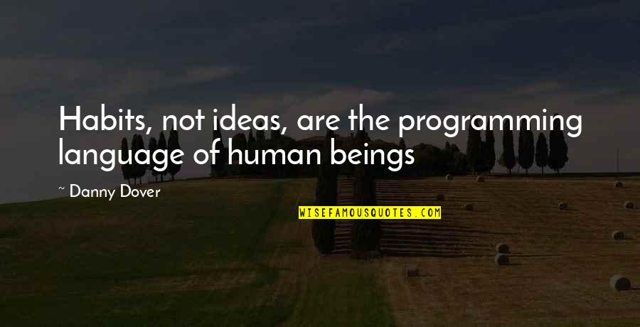 Mind Your Language Quotes By Danny Dover: Habits, not ideas, are the programming language of