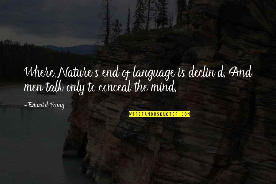 Mind Your Language Quotes By Edward Young: Where Nature's end of language is declin'd, And
