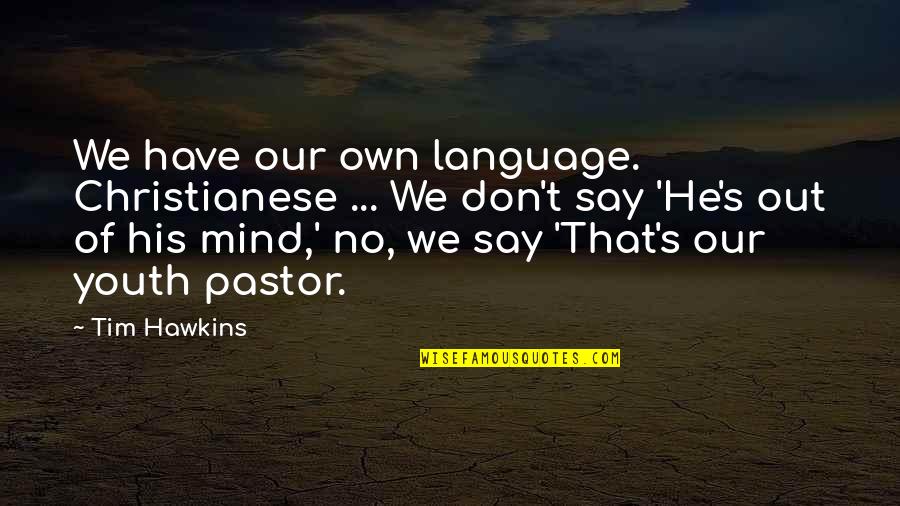 Mind Your Language Quotes By Tim Hawkins: We have our own language. Christianese ... We Mind Your Language Quotes By Tim Hawkins: We have our own language. Christianese ... We