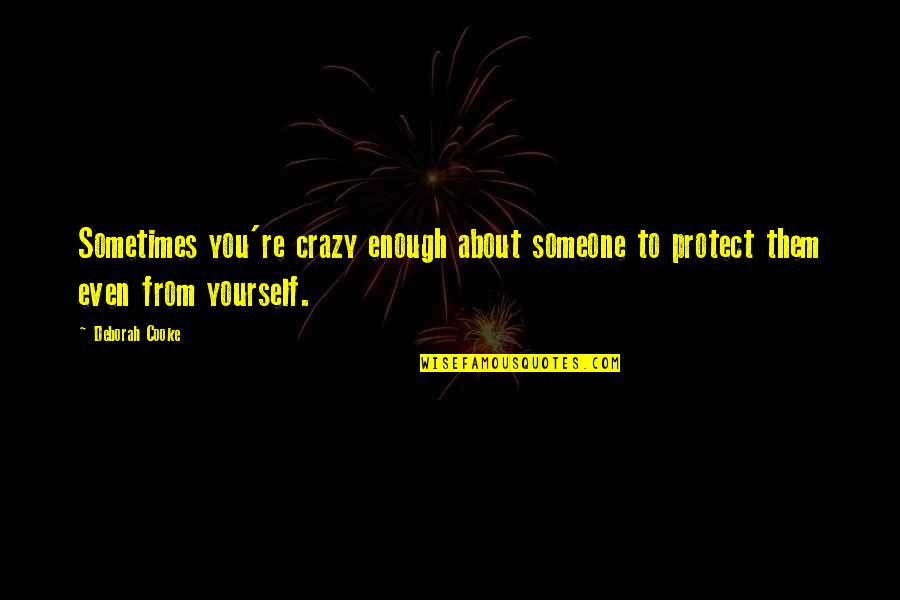 Mind Your Language Season 1 Quotes By Deborah Cooke: Sometimes you're crazy enough about someone to protect