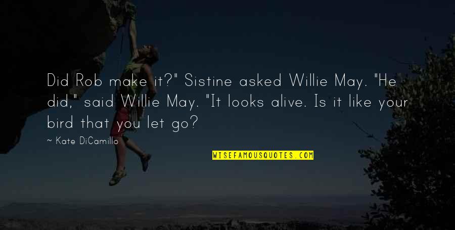 Mind Your Own Business At Work Quotes By Kate DiCamillo: Did Rob make it?" Sistine asked Willie May.