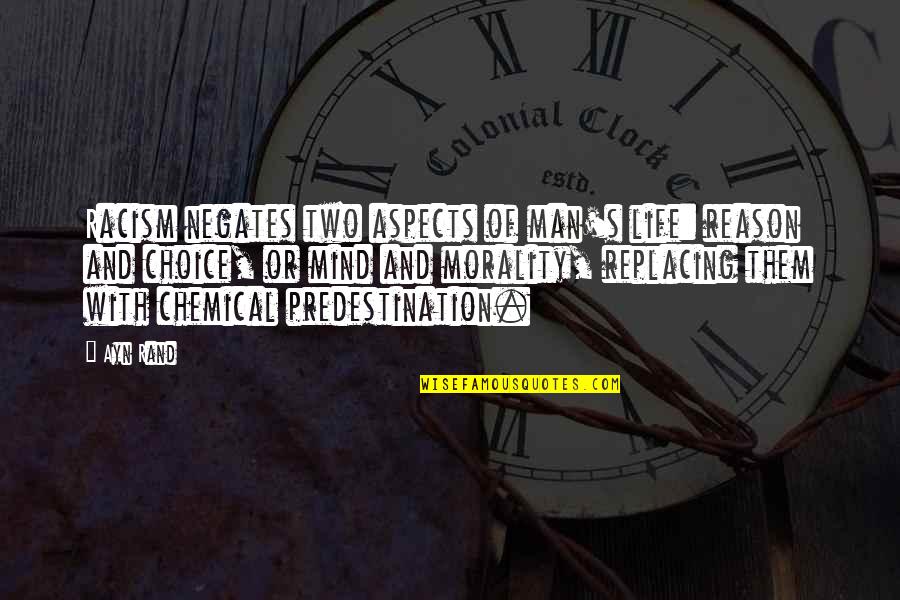 Mind Your Own Life Quotes By Ayn Rand: Racism negates two aspects of man's life: reason Mind Your Own Life Quotes By Ayn Rand: Racism negates two aspects of man's life: reason