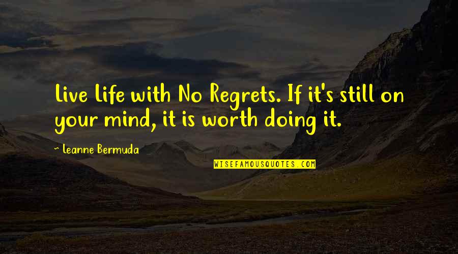 Mind Your Own Life Quotes By Leanne Bermuda: Live Life with No Regrets. If it's still