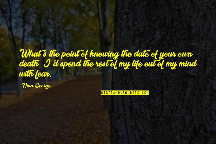 Mind Your Own Life Quotes By Nina George: What's the point of knowing the date of Mind Your Own Life Quotes By Nina George: What's the point of knowing the date of
