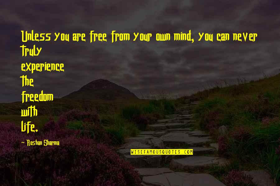 Mind Your Own Life Quotes By Roshan Sharma: Unless you are free from your own mind, Mind Your Own Life Quotes By Roshan Sharma: Unless you are free from your own mind,