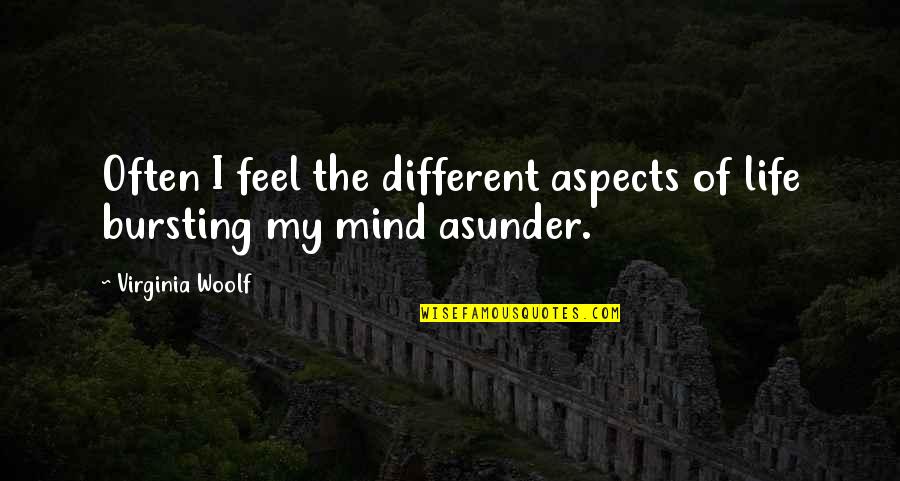 Mind Your Own Life Quotes By Virginia Woolf: Often I feel the different aspects of life Mind Your Own Life Quotes By Virginia Woolf: Often I feel the different aspects of life