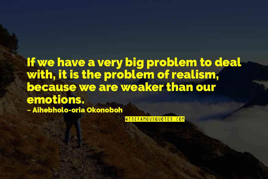 Mind Your Own Problem Quotes By Aihebholo-oria Okonoboh: If we have a very big problem to