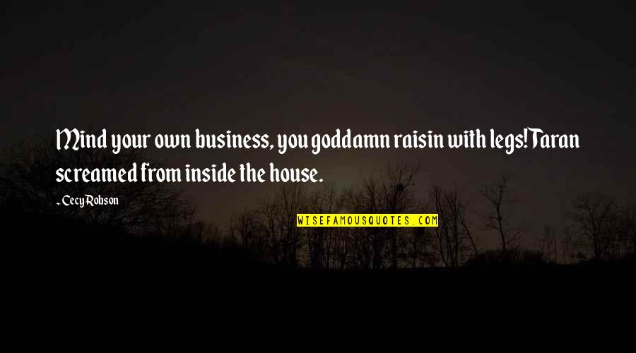 Mind Your Own Quotes By Cecy Robson: Mind your own business, you goddamn raisin with