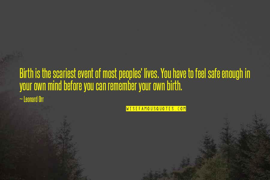 Mind Your Own Quotes By Leonard Orr: Birth is the scariest event of most peoples'