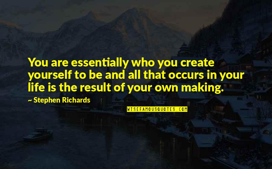 Mind Your Own Quotes By Stephen Richards: You are essentially who you create yourself to