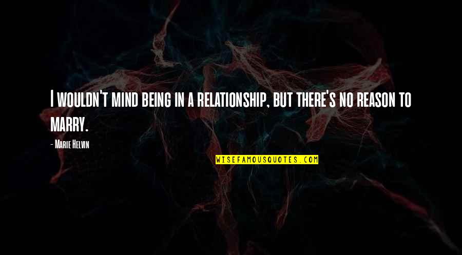 Mind Your Own Relationship Quotes By Marie Helvin: I wouldn't mind being in a relationship, but