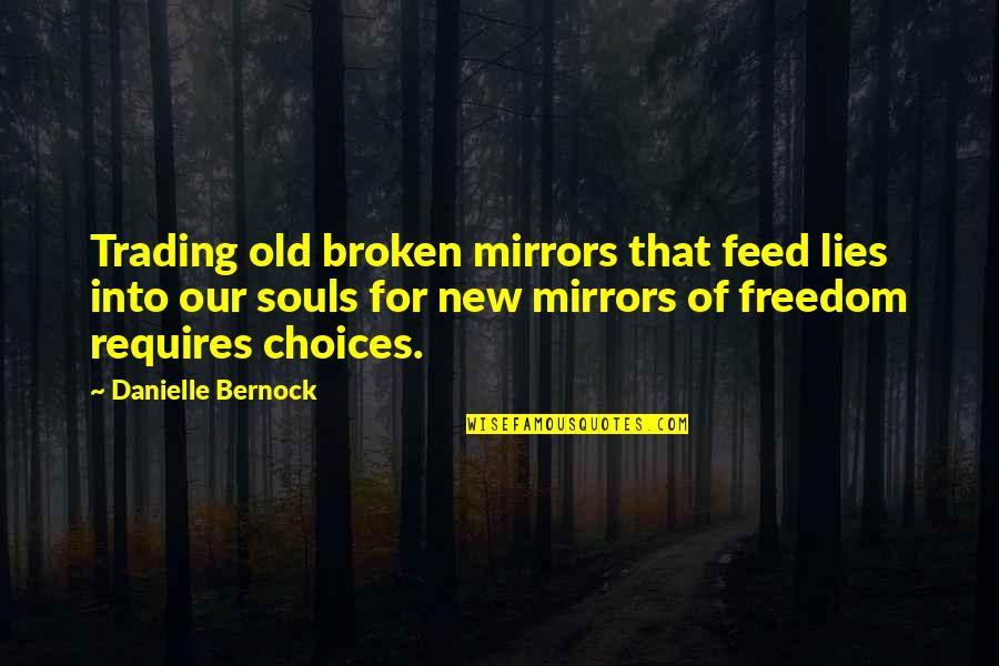 Mind Your Speech Quotes By Danielle Bernock: Trading old broken mirrors that feed lies into Mind Your Speech Quotes By Danielle Bernock: Trading old broken mirrors that feed lies into