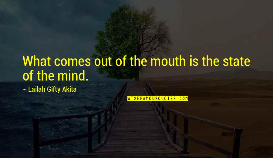Mind Your Speech Quotes By Lailah Gifty Akita: What comes out of the mouth is the Mind Your Speech Quotes By Lailah Gifty Akita: What comes out of the mouth is the