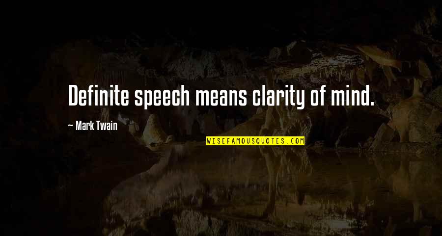 Mind Your Speech Quotes By Mark Twain: Definite speech means clarity of mind. Mind Your Speech Quotes By Mark Twain: Definite speech means clarity of mind.
