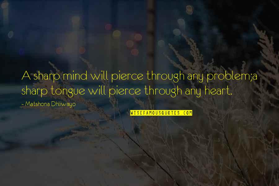 Mind Your Speech Quotes By Matshona Dhliwayo: A sharp mind will pierce through any problem;a