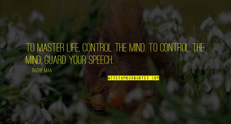 Mind Your Speech Quotes By Radhe Maa: To master life, control the mind. To control