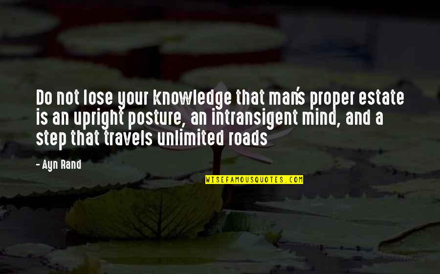 Mind Your Step Quotes By Ayn Rand: Do not lose your knowledge that man's proper