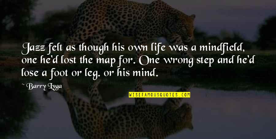 Mind Your Step Quotes By Barry Lyga: Jazz felt as though his own life was