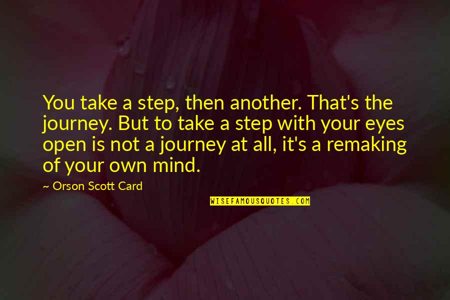 Mind Your Step Quotes By Orson Scott Card: You take a step, then another. That's the