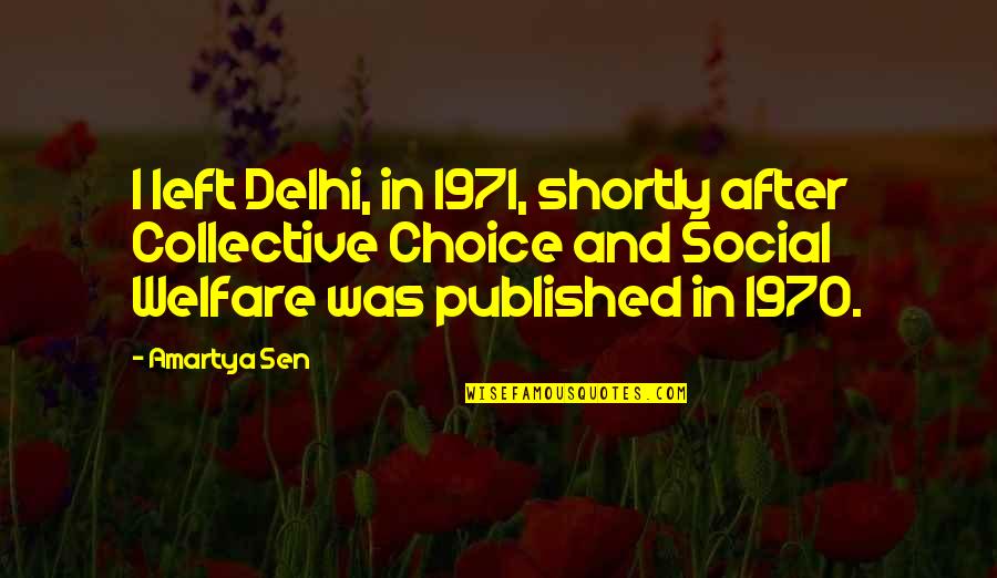Mind Your Steps Quotes By Amartya Sen: I left Delhi, in 1971, shortly after Collective Mind Your Steps Quotes By Amartya Sen: I left Delhi, in 1971, shortly after Collective