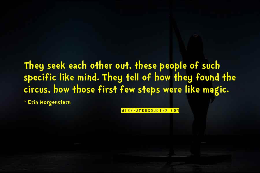 Mind Your Steps Quotes By Erin Morgenstern: They seek each other out, these people of Mind Your Steps Quotes By Erin Morgenstern: They seek each other out, these people of