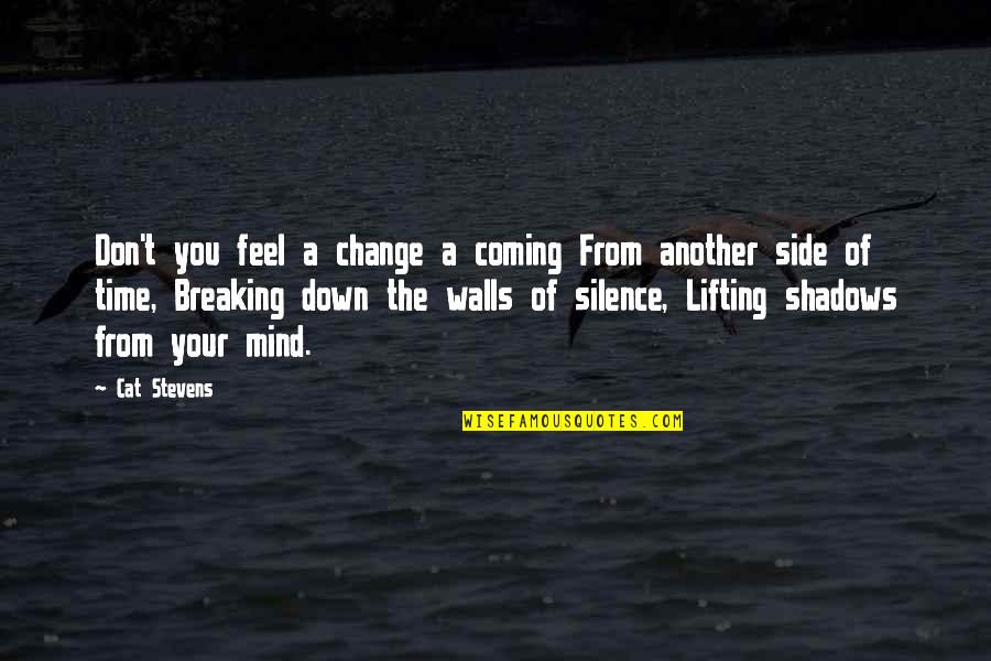 Mind Your Time Quotes By Cat Stevens: Don't you feel a change a coming From Mind Your Time Quotes By Cat Stevens: Don't you feel a change a coming From