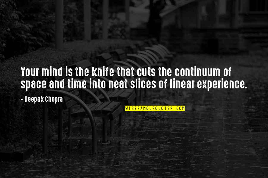 Mind Your Time Quotes By Deepak Chopra: Your mind is the knife that cuts the Mind Your Time Quotes By Deepak Chopra: Your mind is the knife that cuts the