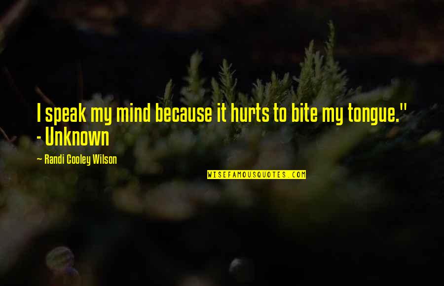 Mind Your Tongue Quotes By Randi Cooley Wilson: I speak my mind because it hurts to