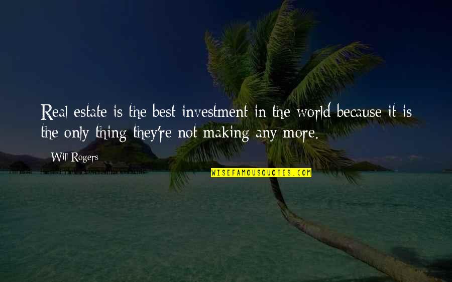 Mindanao Quotes By Will Rogers: Real estate is the best investment in the