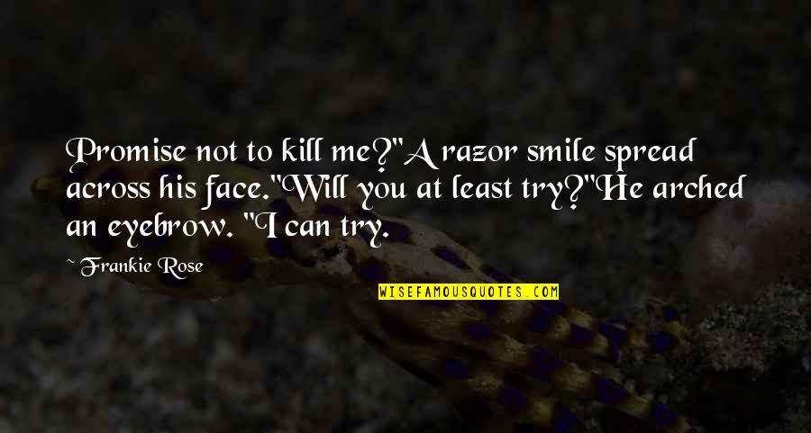 Mindanao State Quotes By Frankie Rose: Promise not to kill me?"A razor smile spread