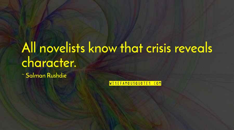 Mindanaos Preferred Sword Quotes By Salman Rushdie: All novelists know that crisis reveals character.