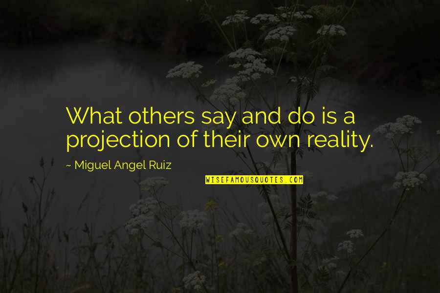 Mindand Quotes By Miguel Angel Ruiz: What others say and do is a projection