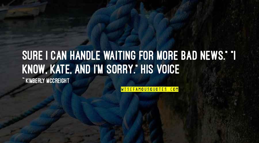 Mindaugas Puidokas Quotes By Kimberly McCreight: Sure I can handle waiting for more bad Mindaugas Puidokas Quotes By Kimberly McCreight: Sure I can handle waiting for more bad